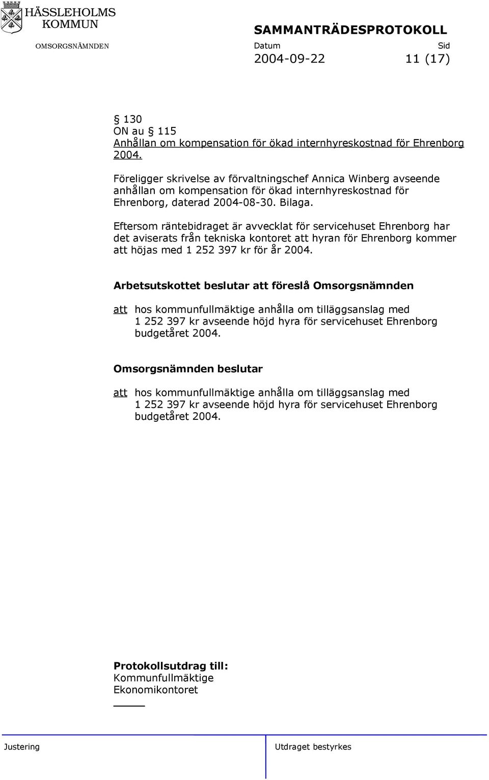 Eftersom räntebidraget är avvecklat för servicehuset Ehrenborg har det aviserats från tekniska kontoret att hyran för Ehrenborg kommer att höjas med 1 252 397 kr för år 2004.