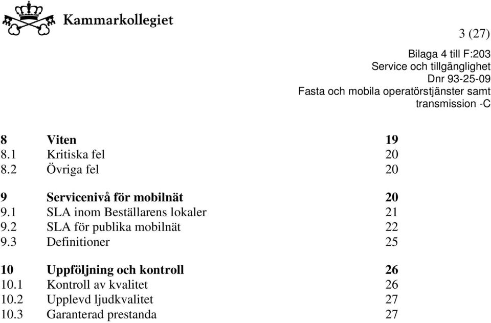 1 SLA inom Beställarens lokaler 21 9.2 SLA för publika mobilnät 22 9.