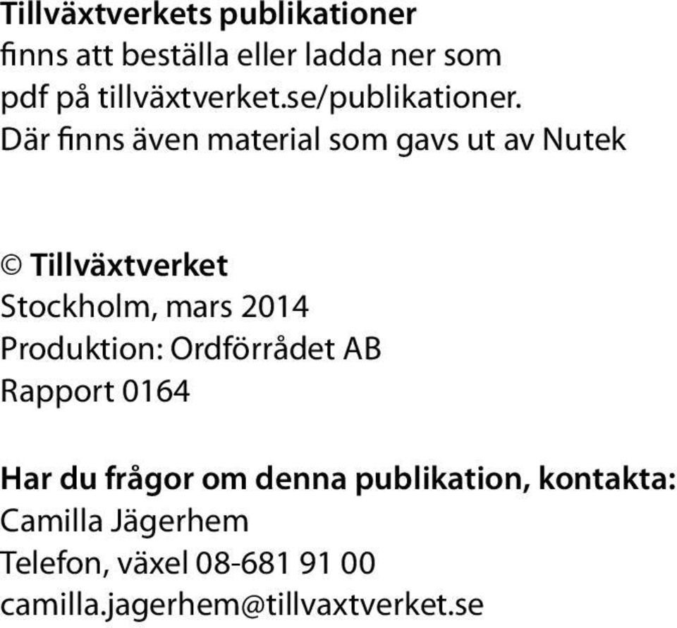 Där finns även material som gavs ut av Nutek Tillväxtverket Stockholm, mars 2014