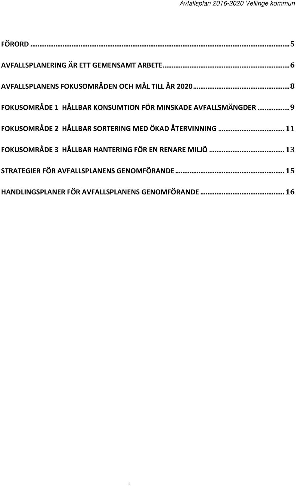 .. 8 FOKUSOMRÅDE 1 HÅLLBAR KONSUMTION FÖR MINSKADE AVFALLSMÄNGDER.