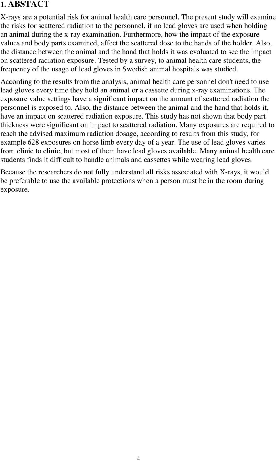 Furthermore, how the impact of the exposure values and body parts examined, affect the scattered dose to the hands of the holder.