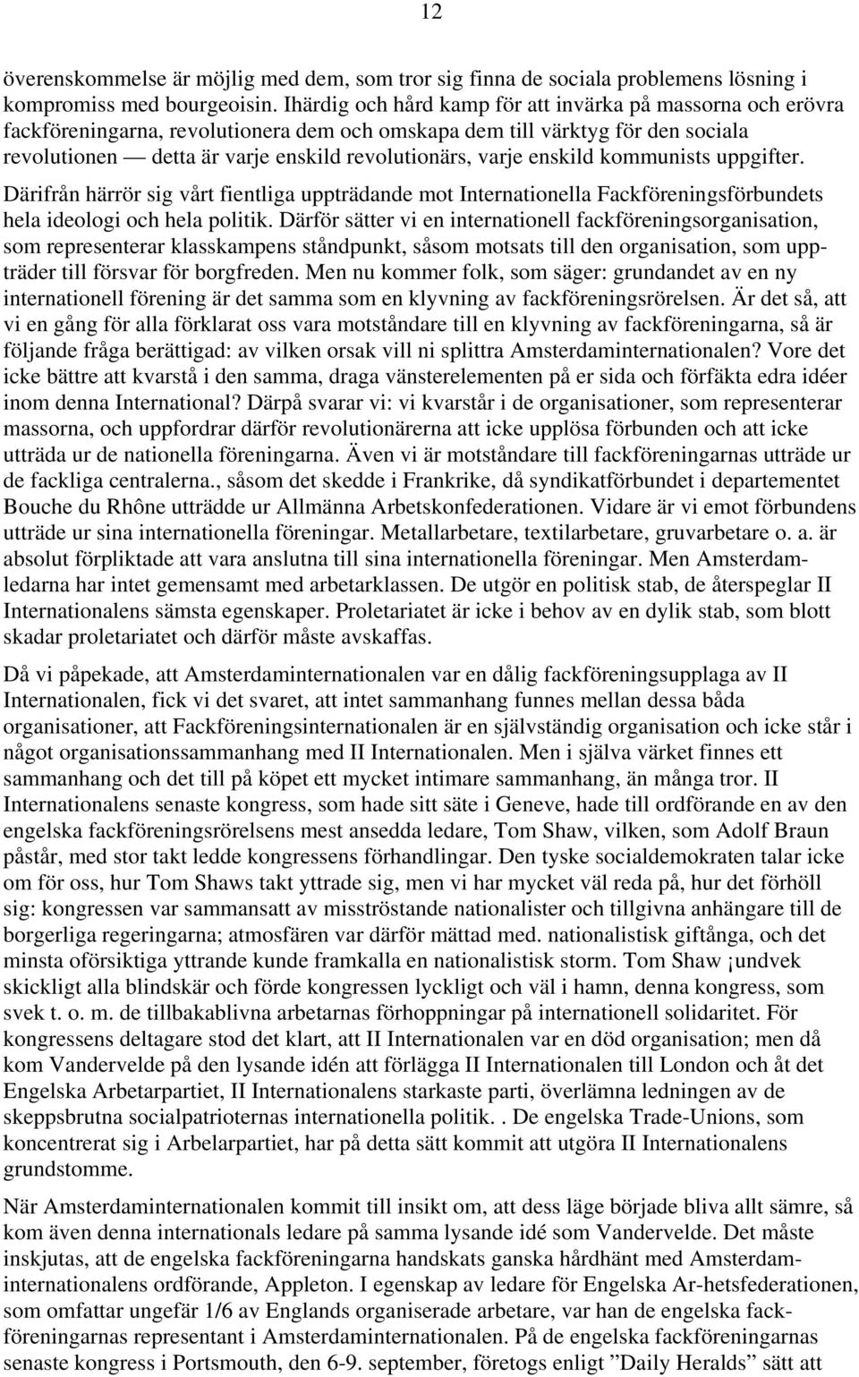 enskild kommunists uppgifter. Därifrån härrör sig vårt fientliga uppträdande mot Internationella Fackföreningsförbundets hela ideologi och hela politik.