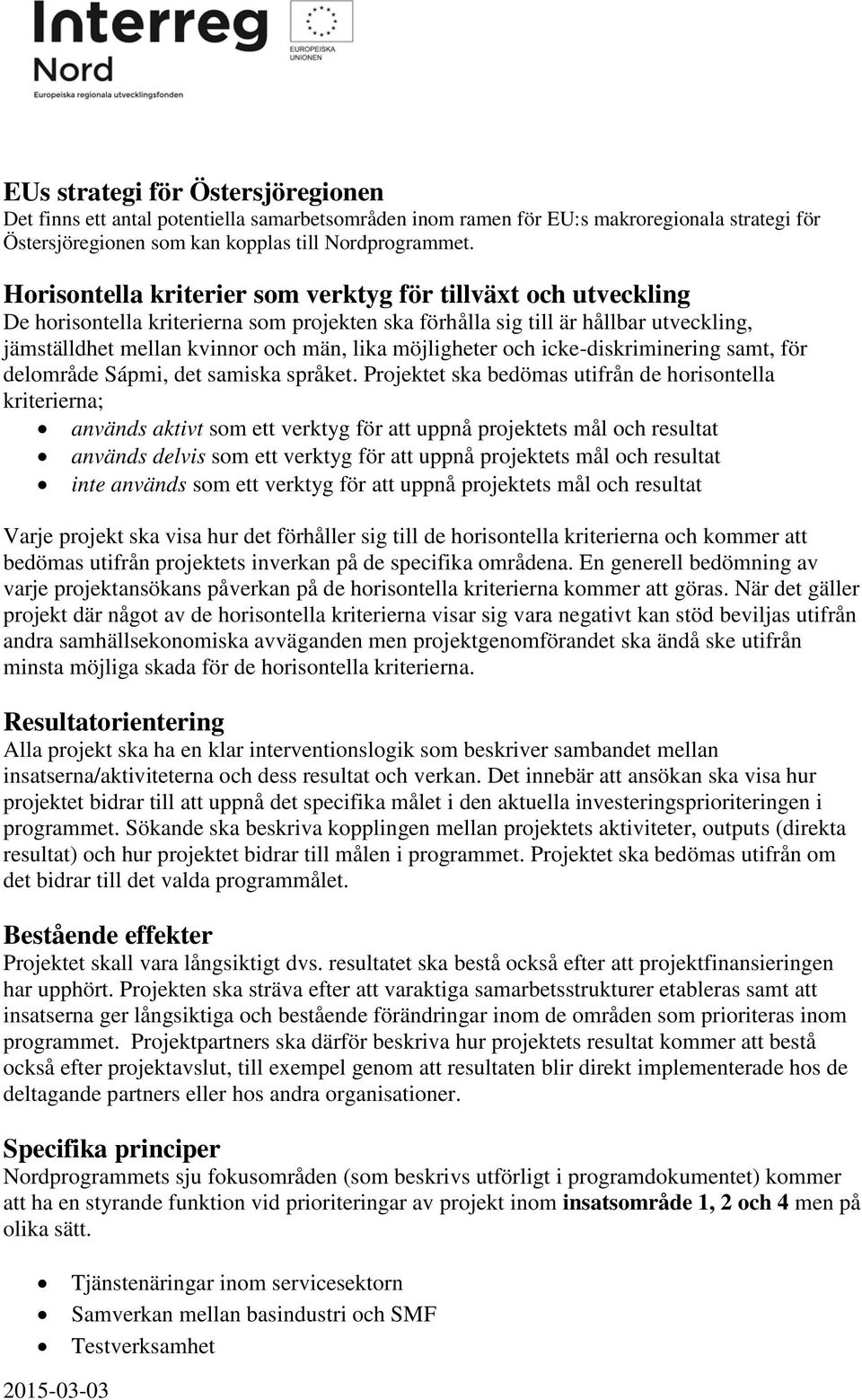 möjligheter och icke-diskriminering samt, för delområde Sápmi, det samiska språket.