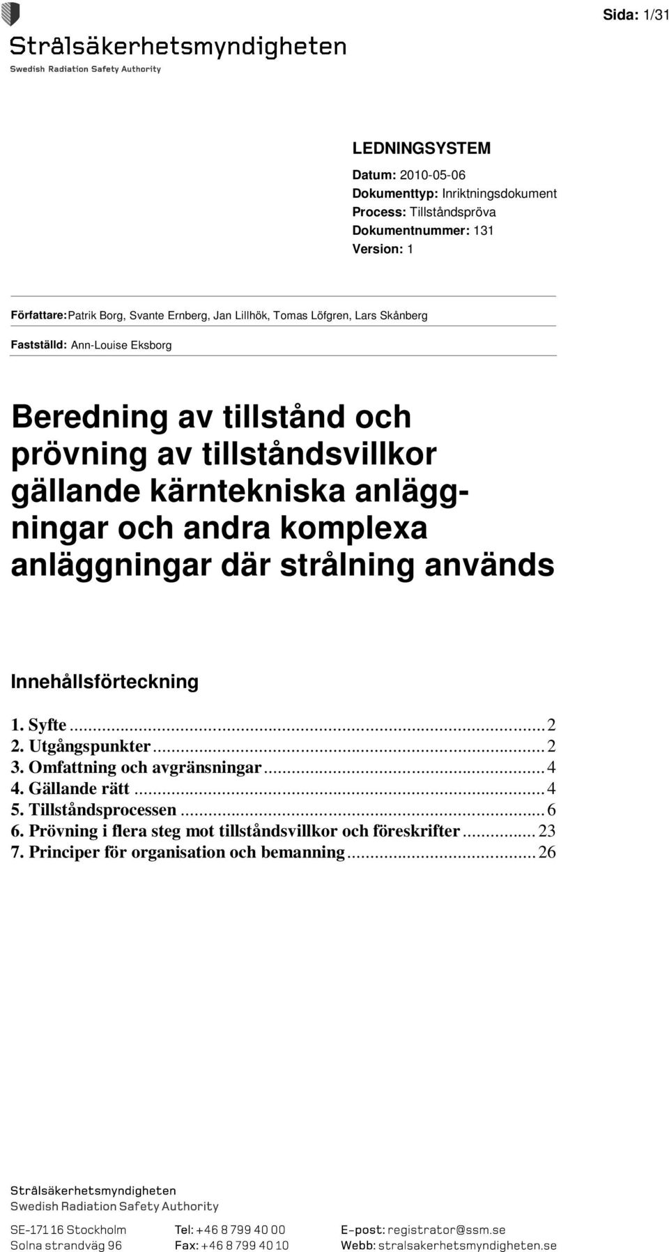 kärntekniska anläggningar och andra komplexa anläggningar där strålning används Innehållsförteckning 1. Syfte...2 2. Utgångspunkter...2 3.