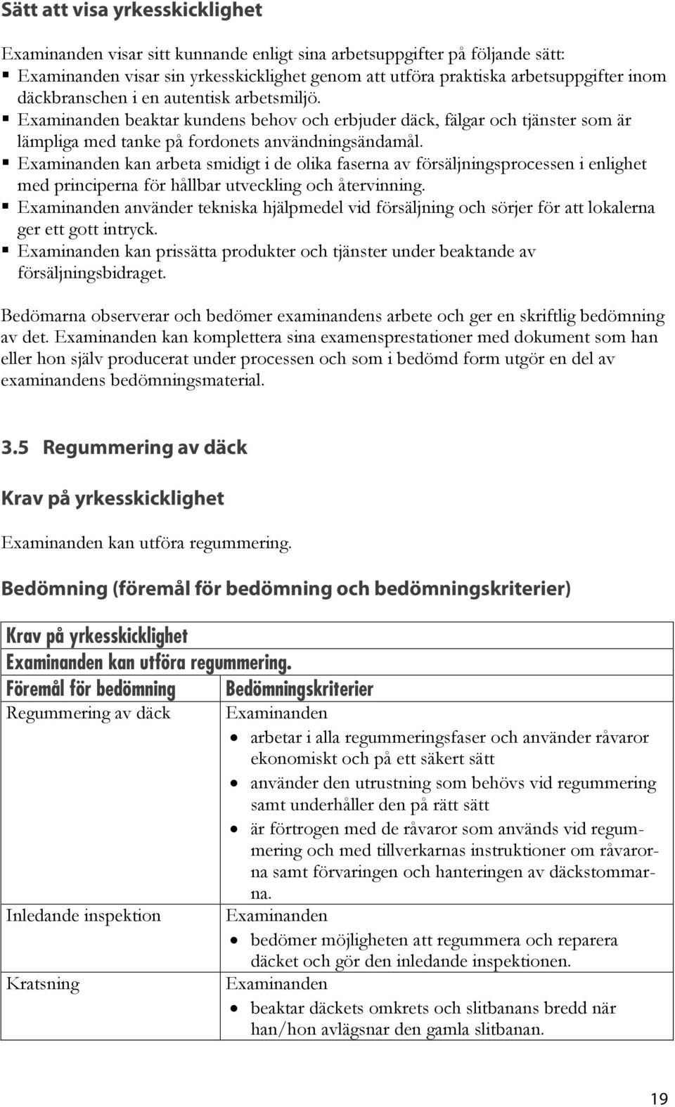 kan arbeta smidigt i de olika faserna av försäljningsprocessen i enlighet med principerna för hållbar utveckling och återvinning.