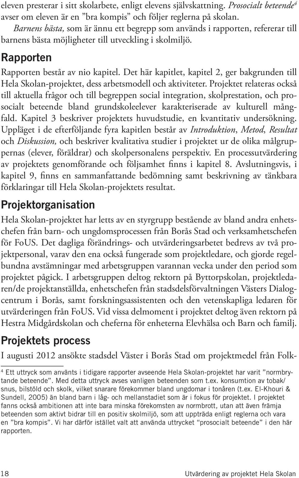 Det här kapitlet, kapitel 2, ger bakgrunden till Hela Skolan-projektet, dess arbetsmodell och aktiviteter.