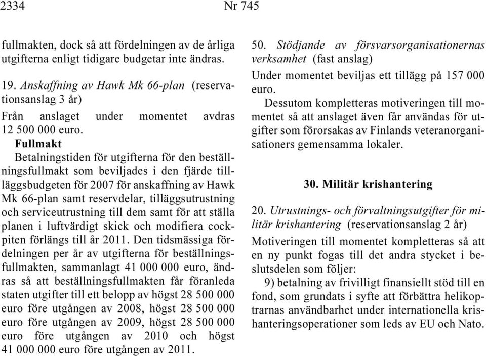 fjärde tillläggsbudgeten för 2007 för anskaffning av Hawk Mk 66-plan samt reservdelar, tilläggsutrustning och serviceutrustning till dem samt för att ställa planen i luftvärdigt skick och modifiera