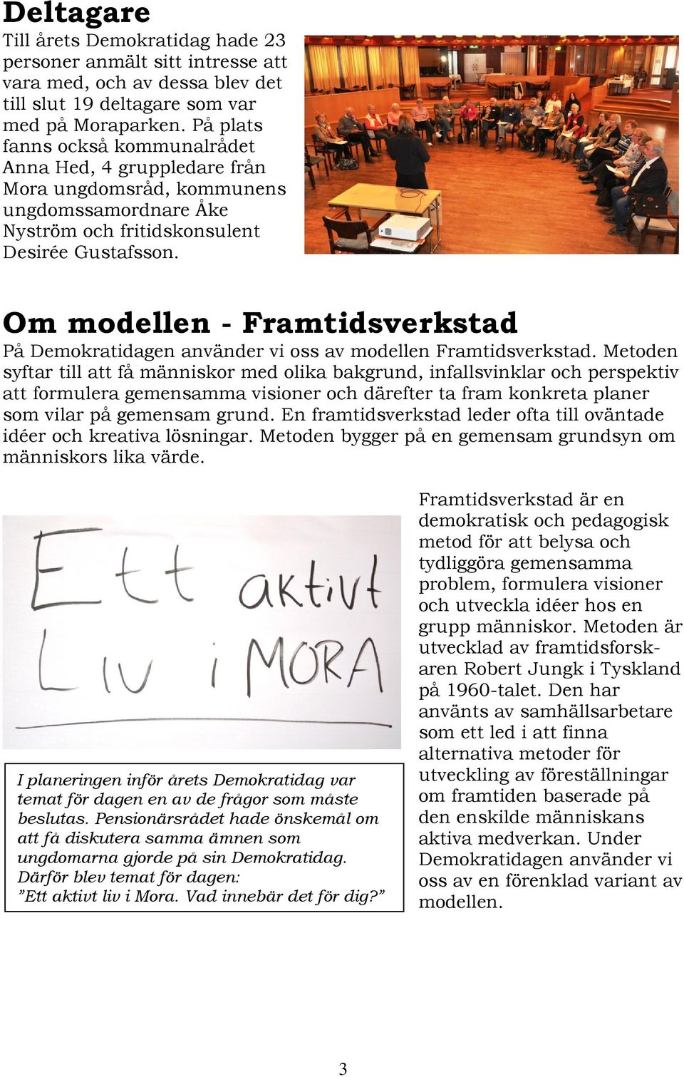 Om modellen - Framtidsverkstad På Demokratidagen använder vi oss av modellen Framtidsverkstad.