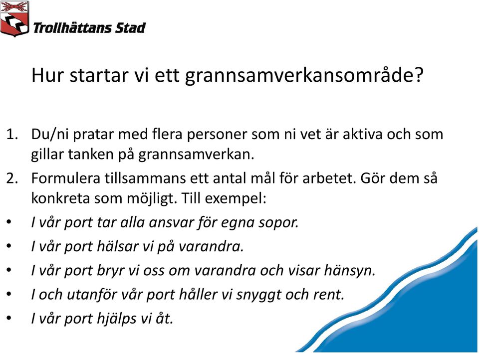 Formulera tillsammans ett antal mål för arbetet. Gör dem så konkreta som möjligt.