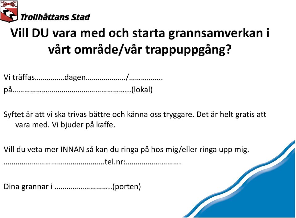 ..(lokal) Syftet är att vi ska trivas bättre och känna oss tryggare.