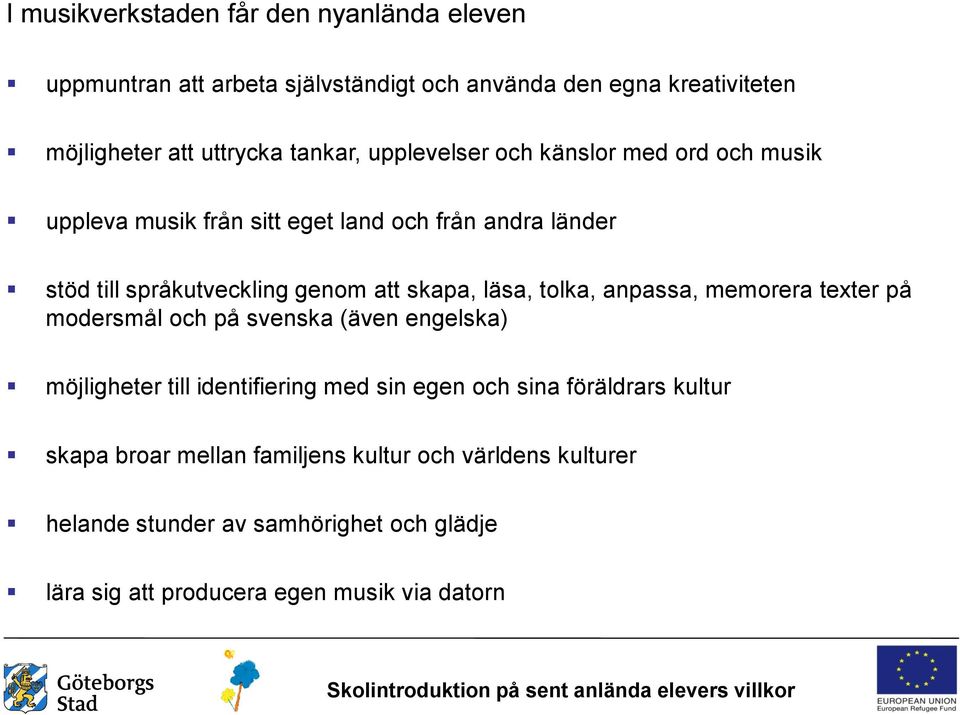 tolka, anpassa, memorera texter på modersmål och på svenska (även engelska) möjligheter till identifiering med sin egen och sina föräldrars kultur