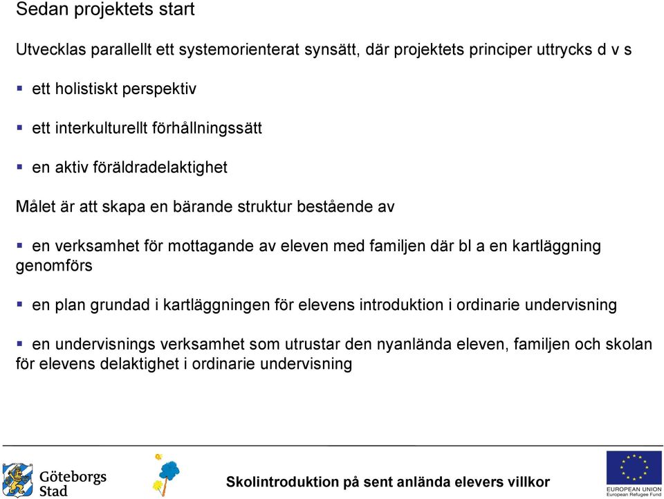 mottagande av eleven med familjen där bl a en kartläggning genomförs en plan grundad i kartläggningen för elevens introduktion i ordinarie