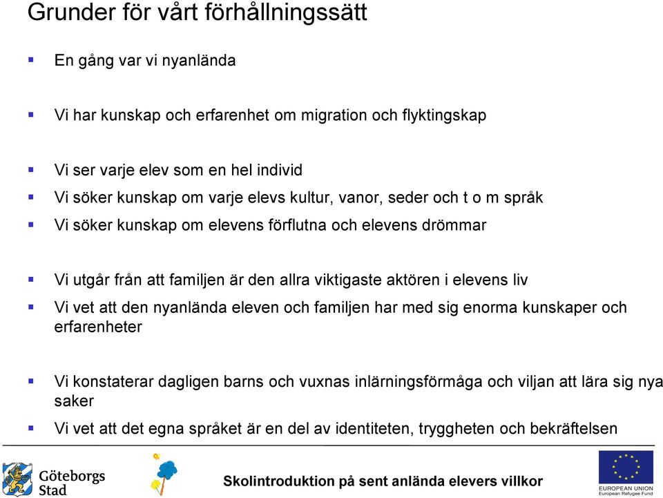 är den allra viktigaste aktören i elevens liv Vi vet att den nyanlända eleven och familjen har med sig enorma kunskaper och erfarenheter Vi konstaterar