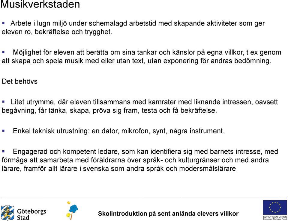 Det behövs Litet utrymme, där eleven tillsammans med kamrater med liknande intressen, oavsett begåvning, får tänka, skapa, pröva sig fram, testa och få bekräftelse.