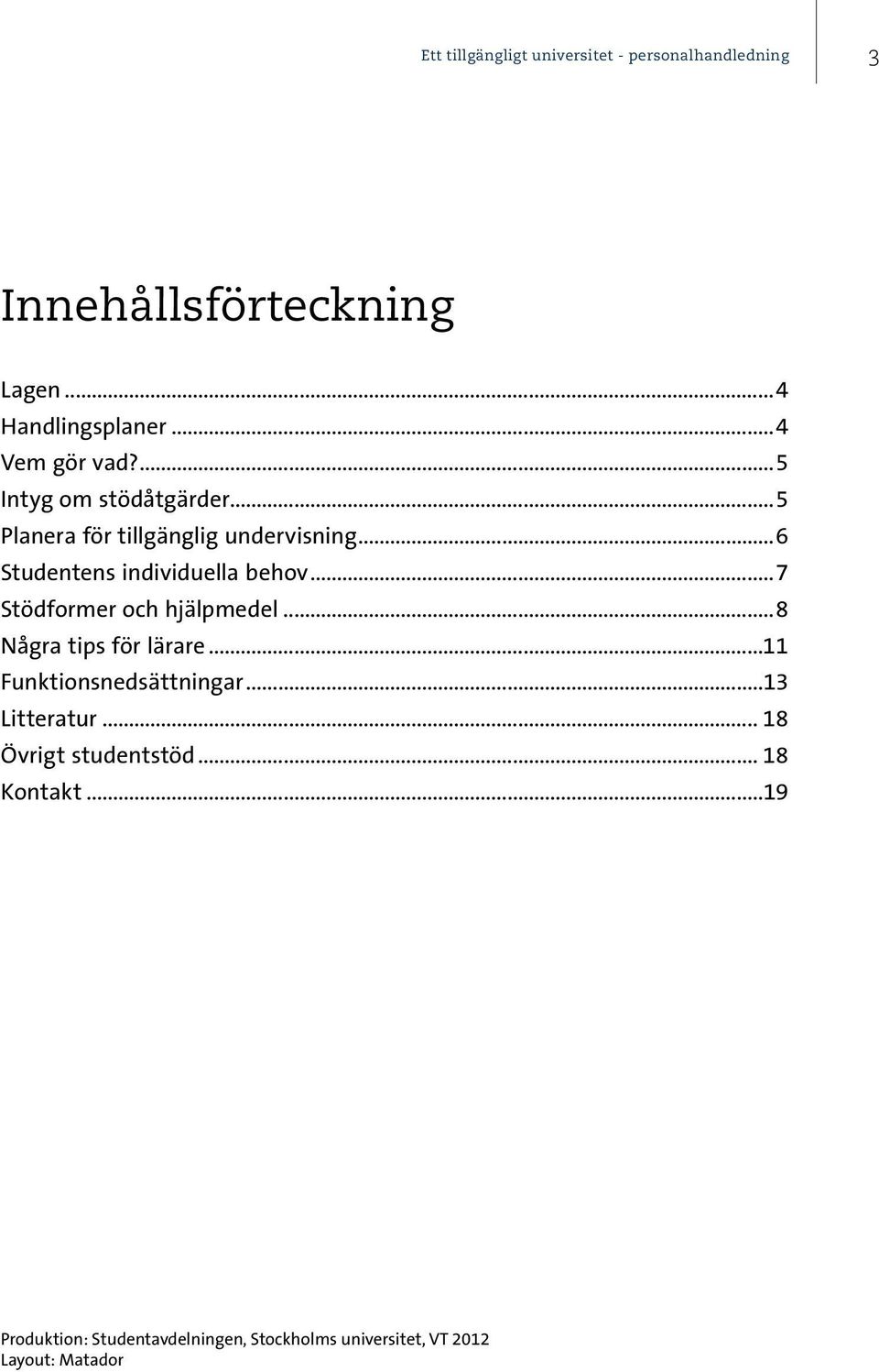 ..6 Studentens individuella behov...7 Stödformer och hjälpmedel...8 Några tips för lärare.