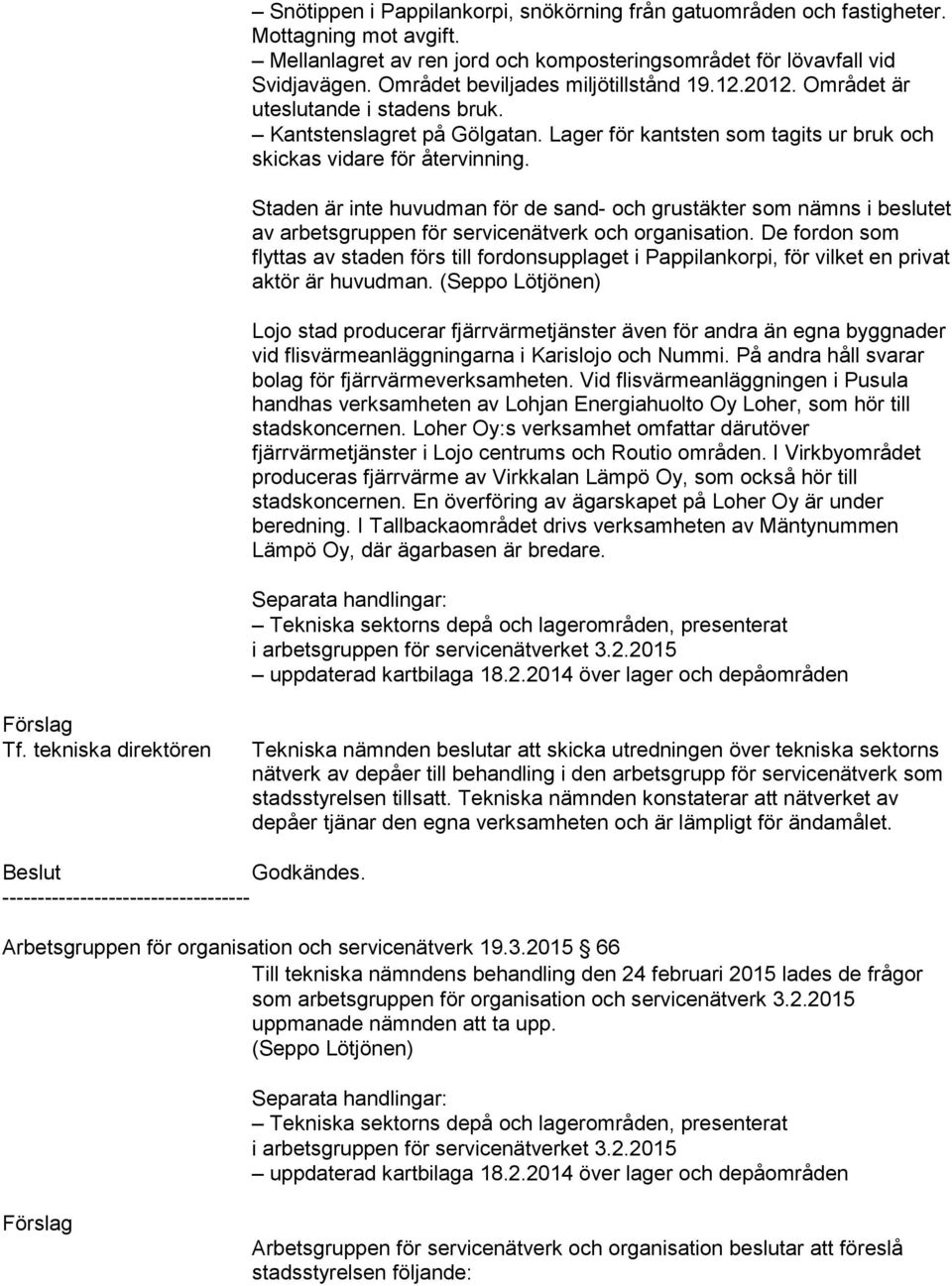 Staden är inte huvudman för de sand- och grustäkter som nämns i beslutet av arbetsgruppen för servicenätverk och organisation.