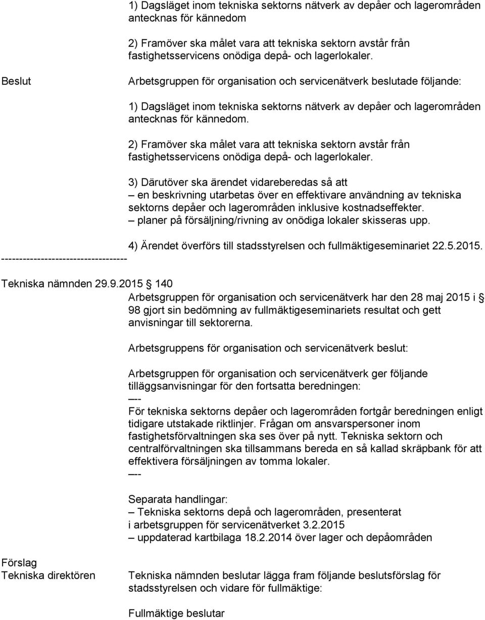 2) Framöver ska målet vara att tekniska sektorn avstår från 3) Därutöver ska ärendet vidareberedas så att sektorns depåer och lagerområden inklusive kostnadseffekter.