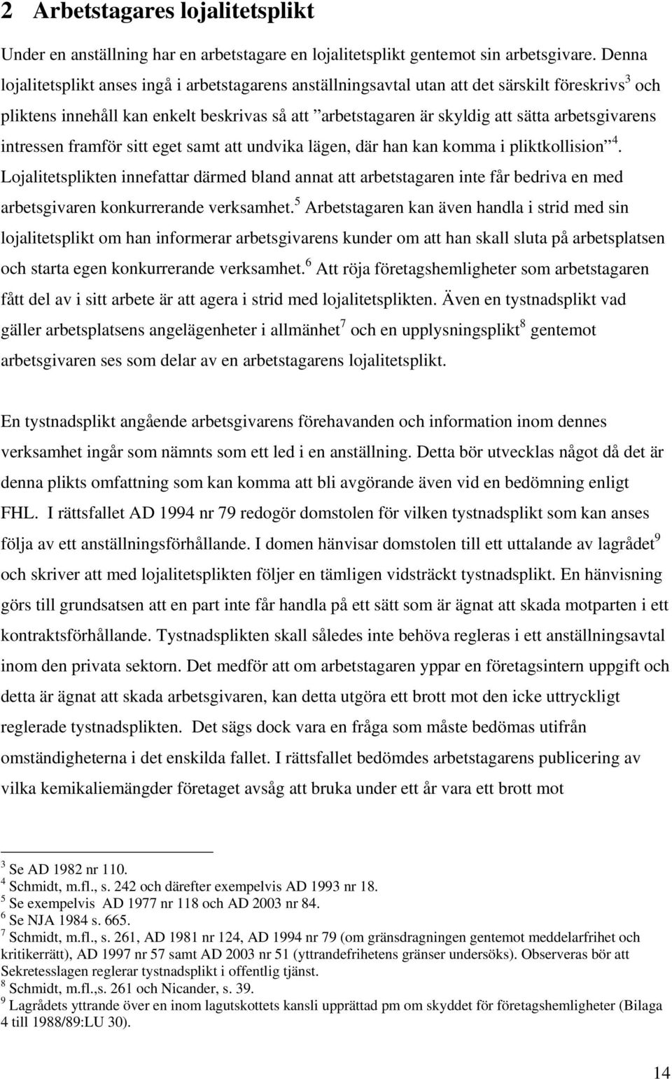 arbetsgivarens intressen framför sitt eget samt att undvika lägen, där han kan komma i pliktkollision 4.