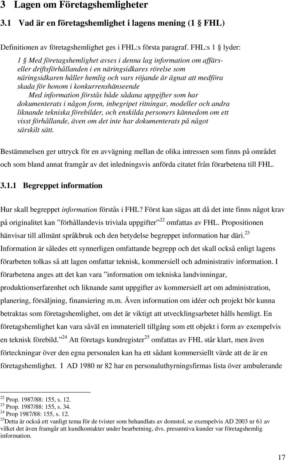 medföra skada för honom i konkurrenshänseende Med information förstås både sådana uppgifter som har dokumenterats i någon form, inbegripet ritningar, modeller och andra liknande tekniska förebilder,