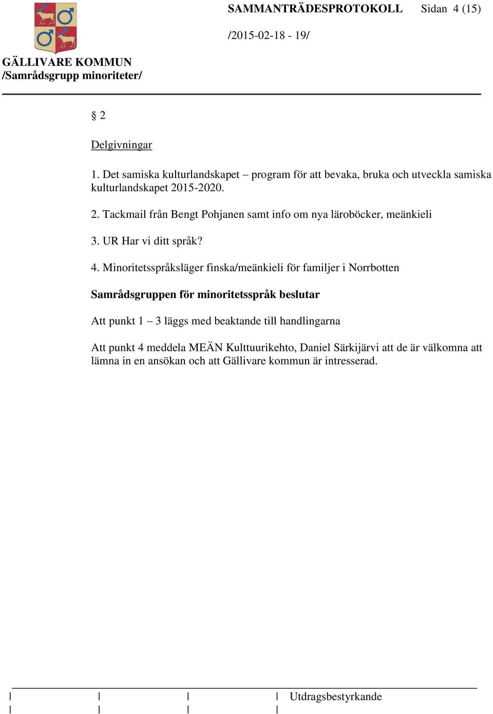 15-2020. 2. Tackmail från Bengt Pohjanen samt info om nya läroböcker, meänkieli 3. UR Har vi ditt språk? 4.