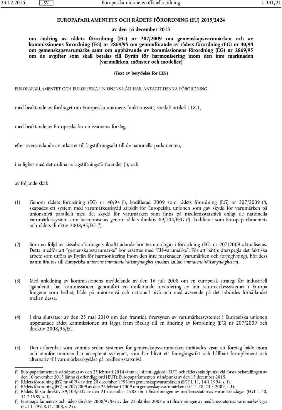 (EG) nr 2868/95 om genomförande av rådets förordning (EG) nr 40/94 om gemenskapsvarumärke samt om upphävande av kommissionens förordning (EG) nr 2869/95 om de avgifter som skall betalas till Byrån