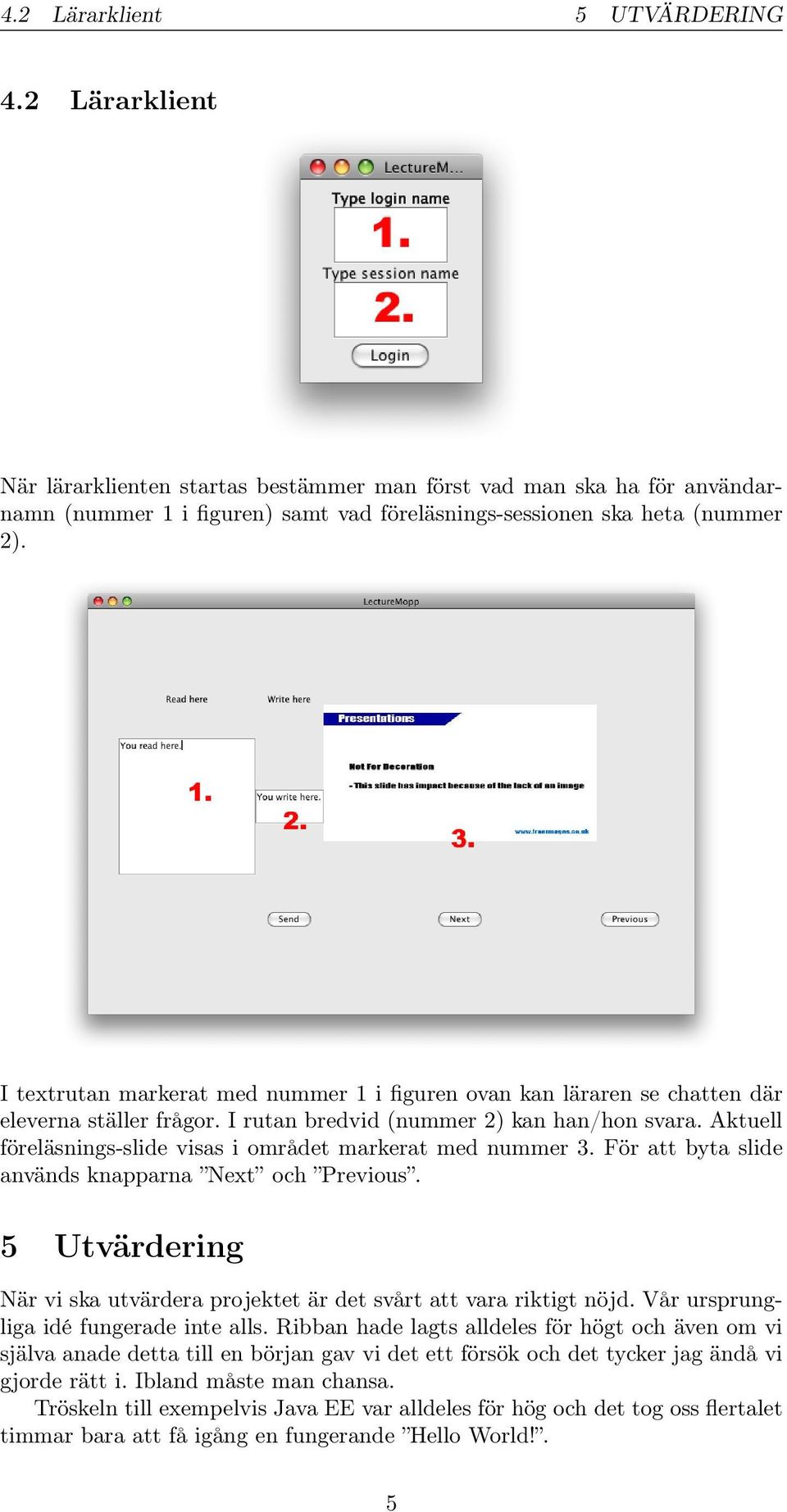 Aktuell föreläsnings-slide visas i området markerat med nummer 3. För att byta slide används knapparna Next och Previous.