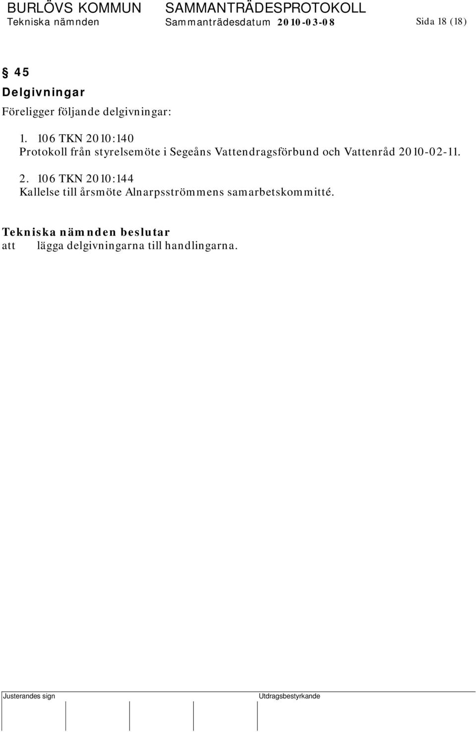 106 TKN 2010:140 Protokoll från styrelsemöte i Segeåns Vattendragsförbund och