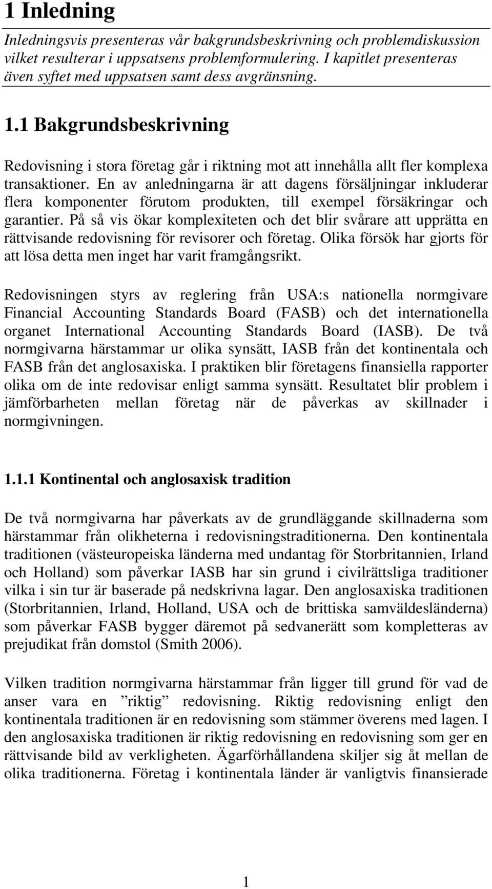 En av anledningarna är att dagens försäljningar inkluderar flera komponenter förutom produkten, till exempel försäkringar och garantier.