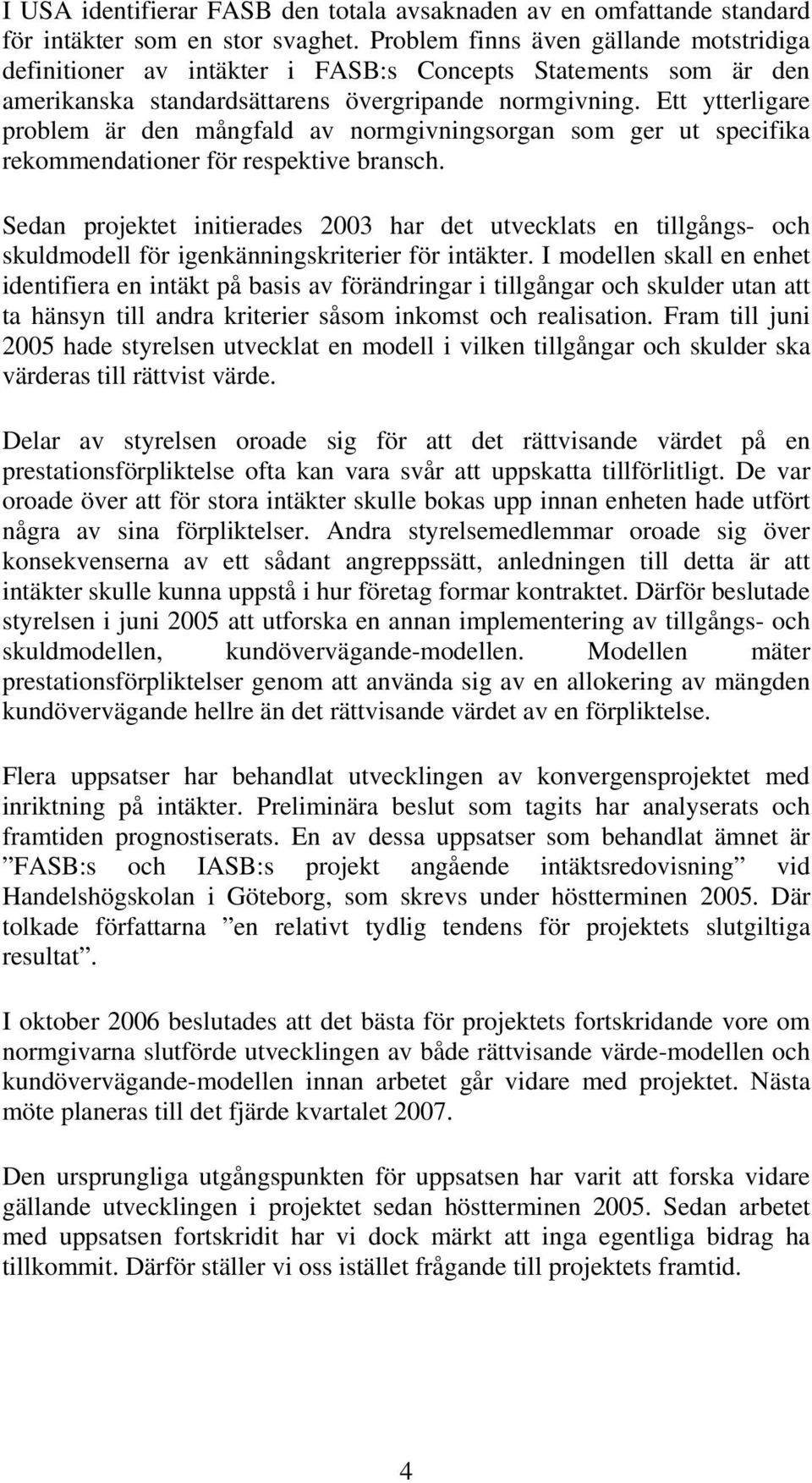 Ett ytterligare problem är den mångfald av normgivningsorgan som ger ut specifika rekommendationer för respektive bransch.