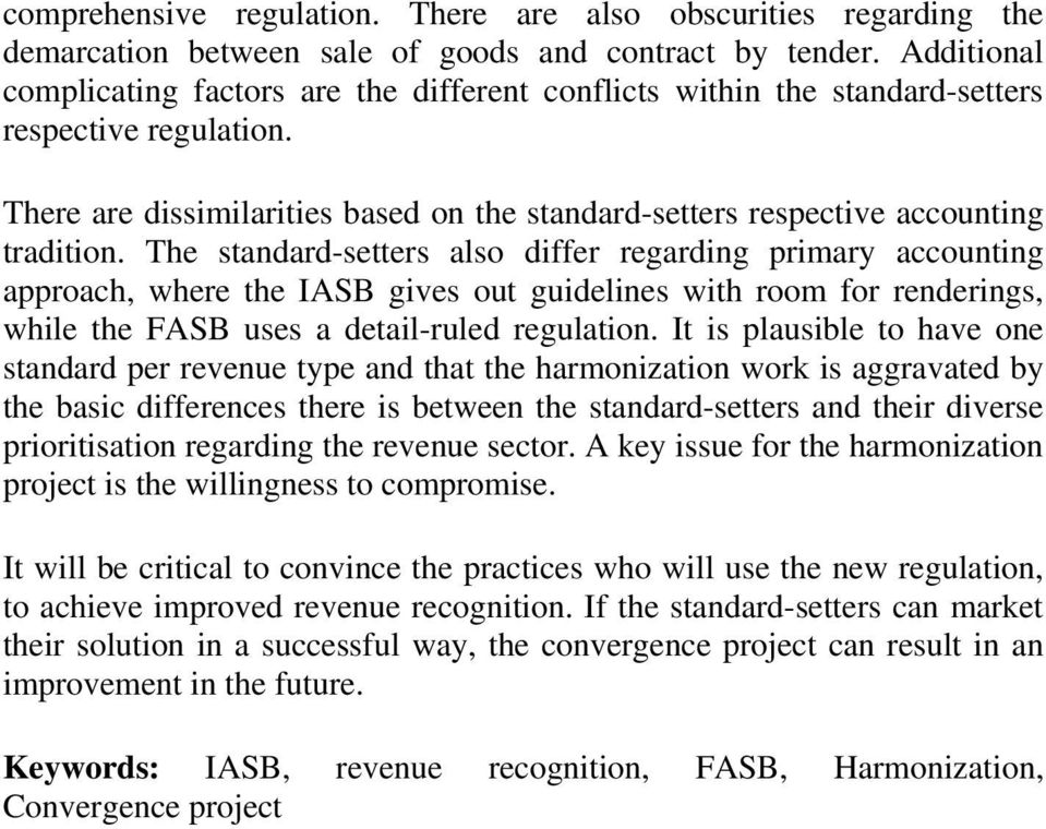 The standard-setters also differ regarding primary accounting approach, where the IASB gives out guidelines with room for renderings, while the FASB uses a detail-ruled regulation.