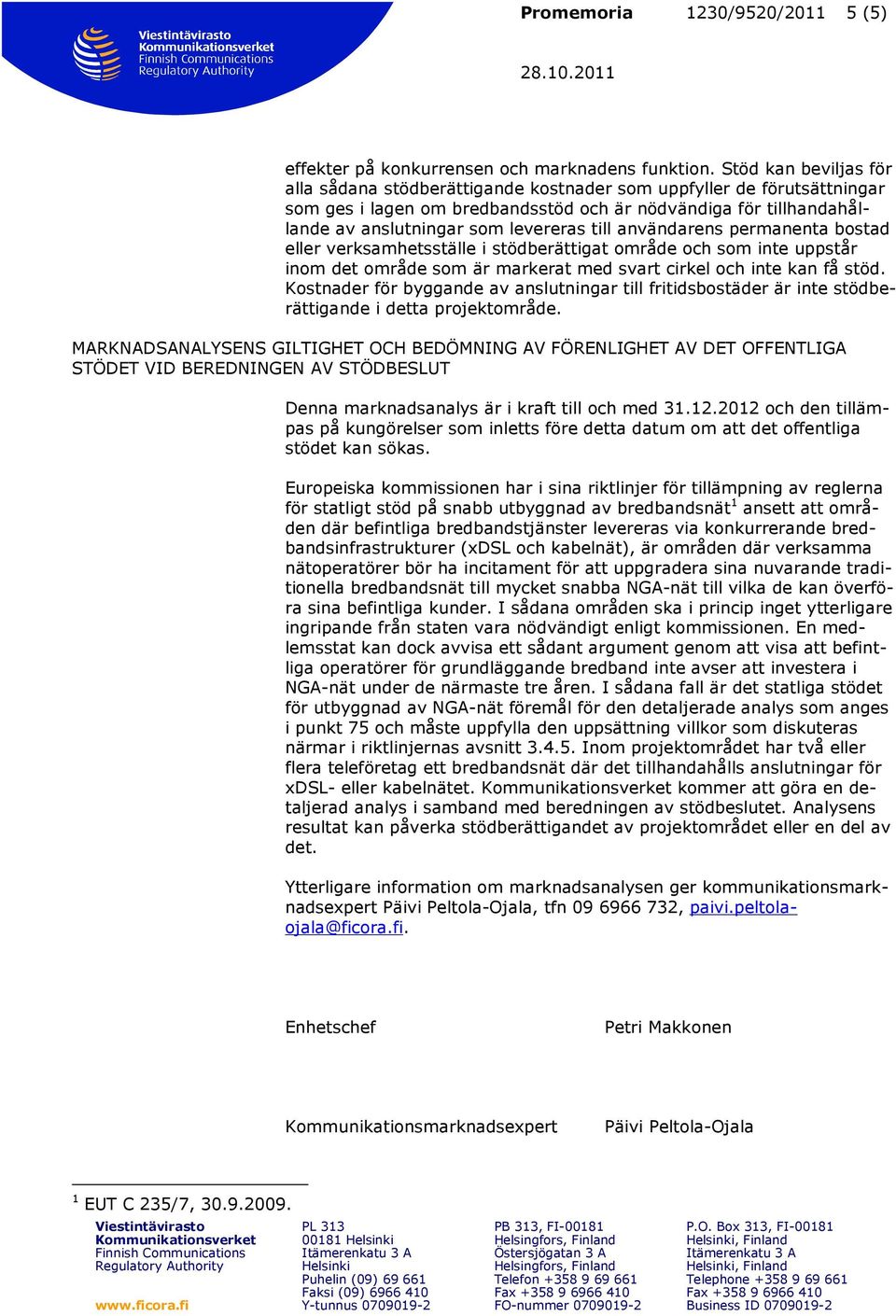 till användarens permanenta bostad eller verksamhetsställe i stödberättigat område och som inte uppstår inom det område som är markerat med svart cirkel och inte kan få stöd.