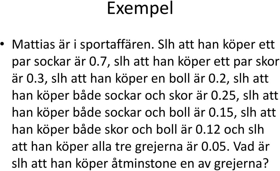 2, slh att han köper både sockar och skor är 0.25, slh att han köper både sockar och boll är 0.