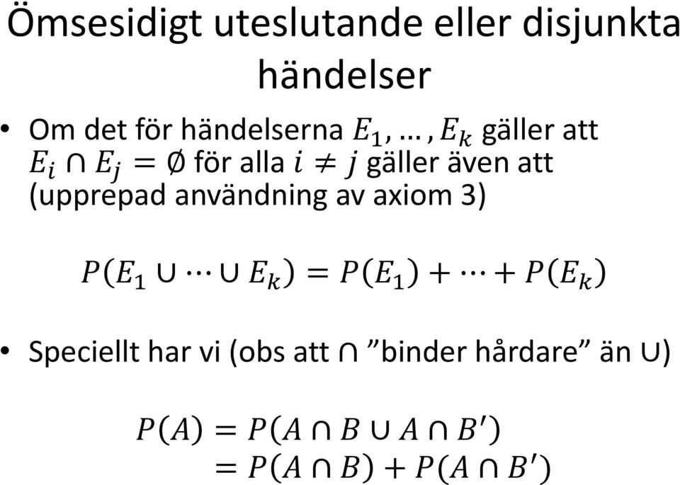 att (upprepad användning av axiom 3) P E 1 E k = P E 1 + + P E k