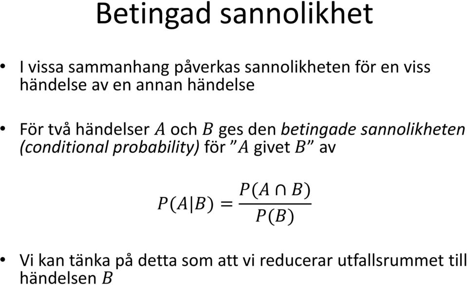 sannolikheten (conditional probability) för A givet B av P(A B) = P(A B)