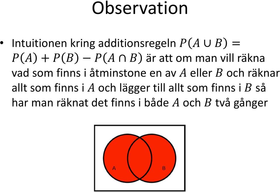 A eller B och räknar allt som finns i A och lägger till allt