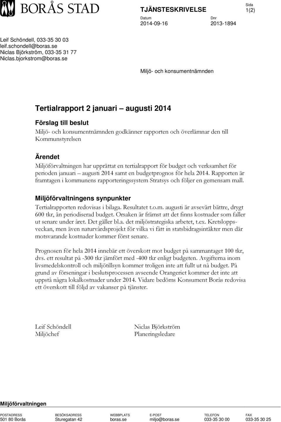 Miljöförvaltningen har upprättat en tertialrapport för budget och verksamhet för perioden januari augusti 2014 samt en budgetprognos för hela 2014.