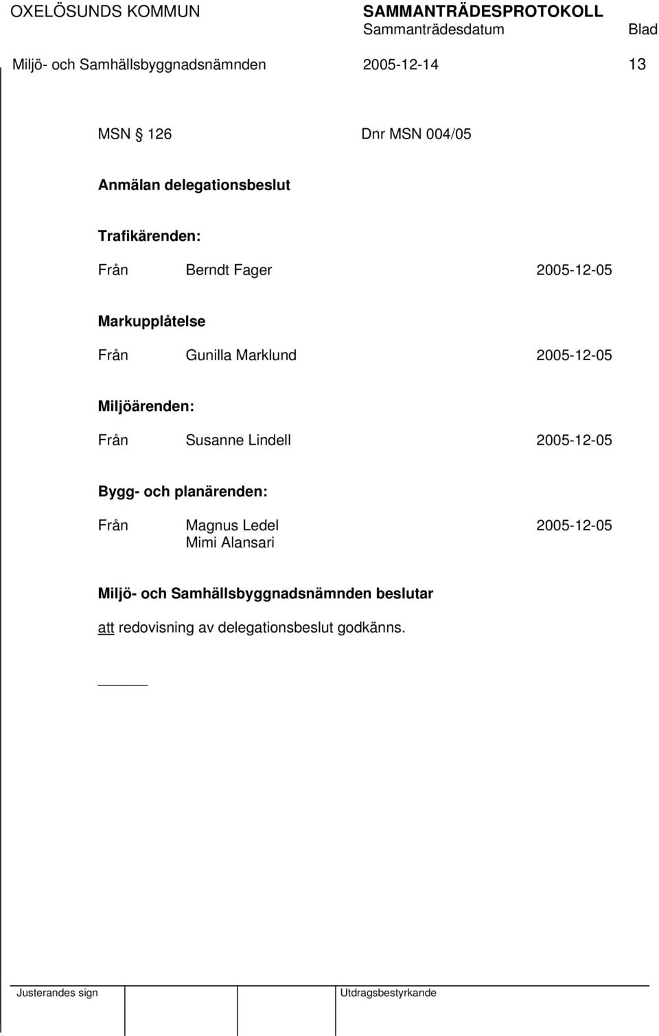 Gunilla Marklund 2005-12-05 Miljöärenden: Från Susanne Lindell 2005-12-05 Bygg- och