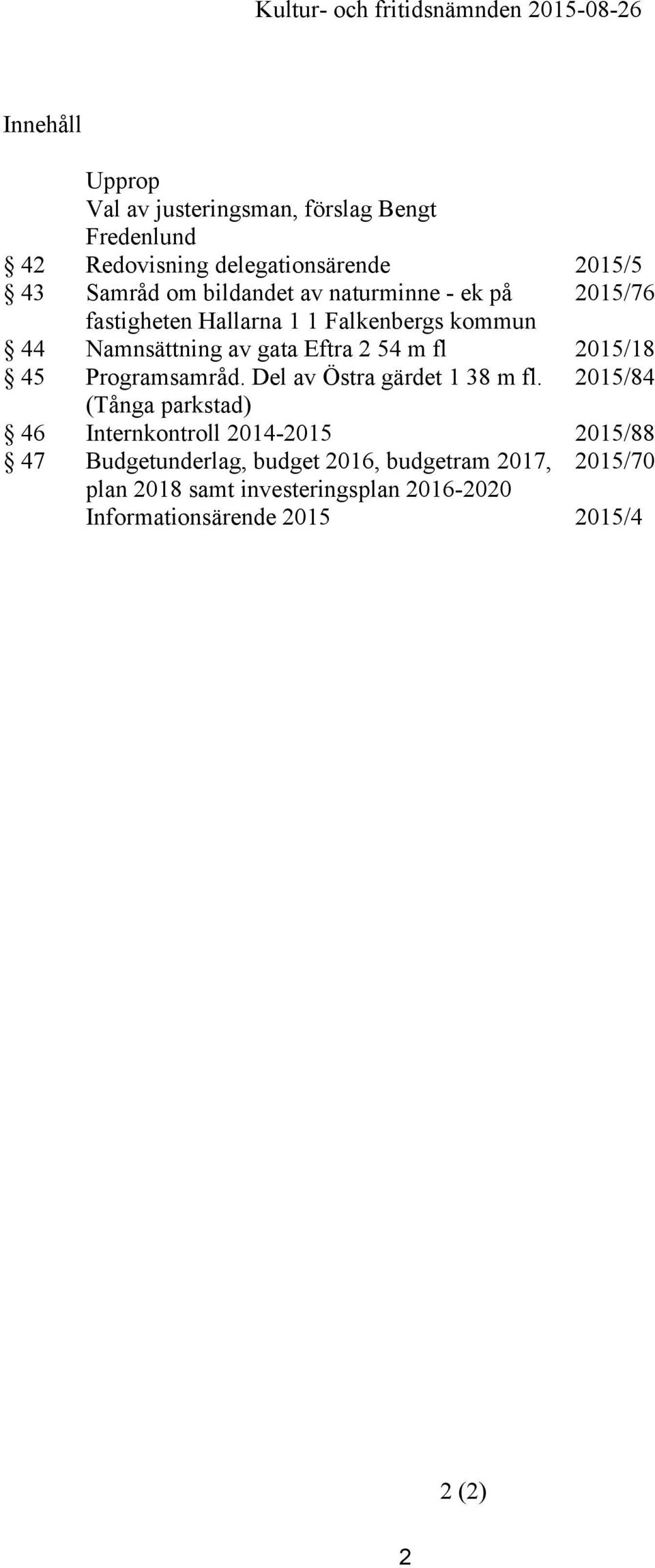 2015/18 45 Programsamråd. Del av Östra gärdet 1 38 m fl.