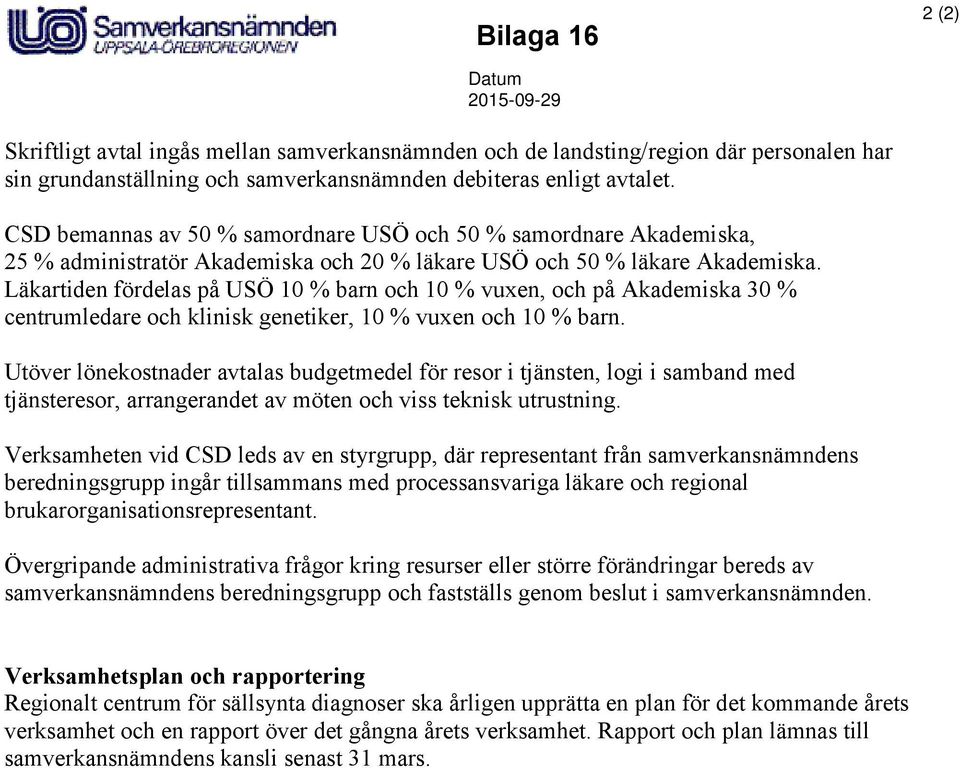 Läkartiden fördelas på USÖ 10 % barn och 10 % vuxen, och på Akademiska 30 % centrumledare och klinisk genetiker, 10 % vuxen och 10 % barn.