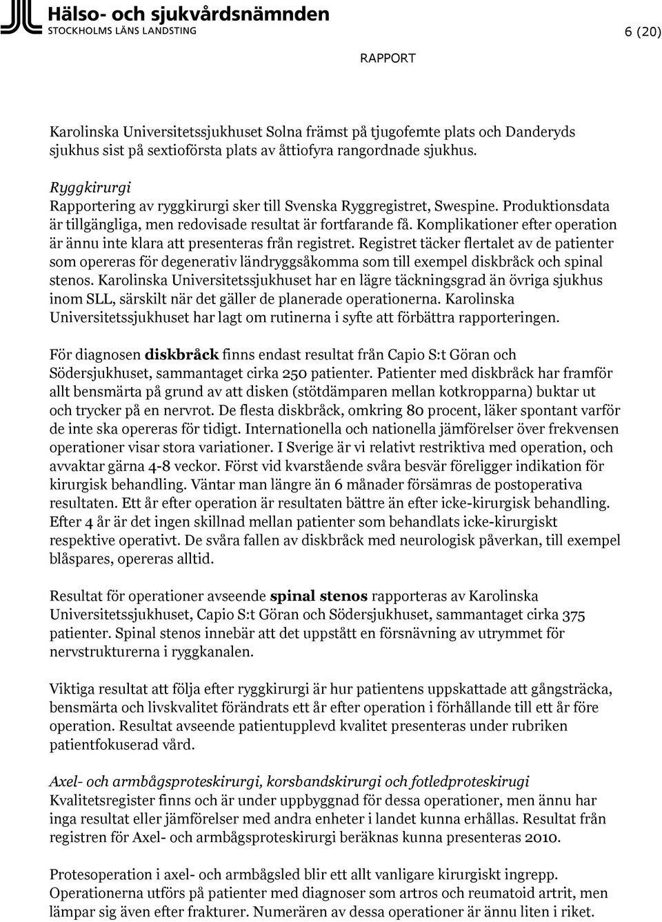 Komplikationer efter operation är ännu inte klara att presenteras från registret.