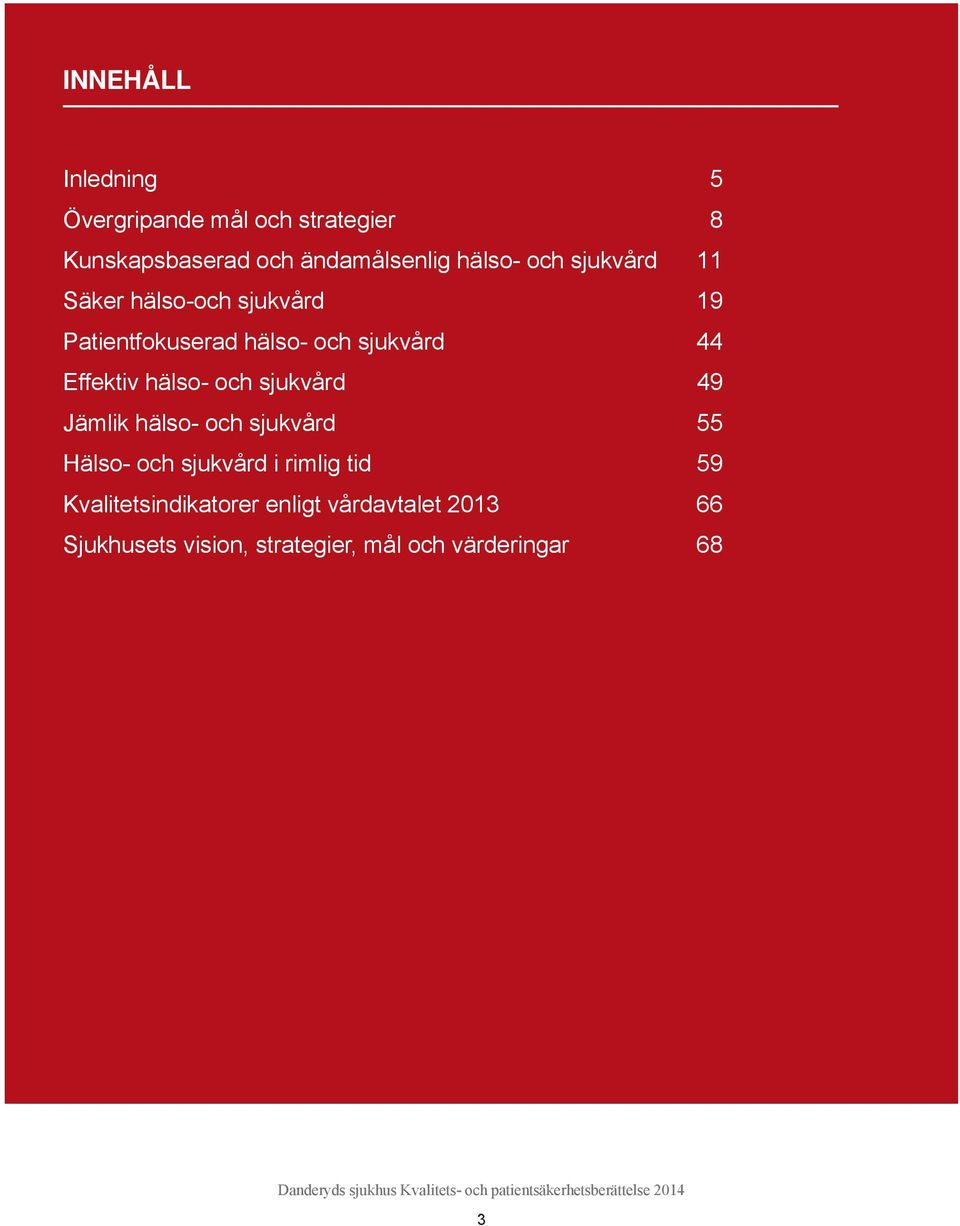 hälso- och sjukvård 49 Jämlik hälso- och sjukvård 55 Hälso- och sjukvård i rimlig tid 59