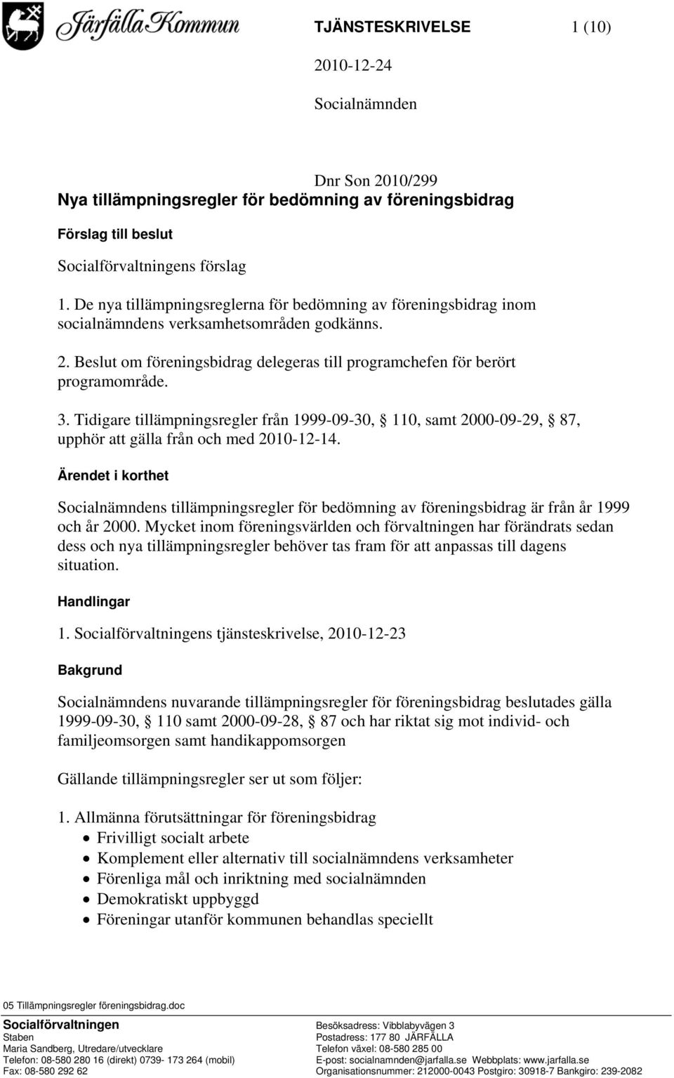 Tidigare tillämpningsregler från 1999-09-30, 110, samt 2000-09-29, 87, upphör att gälla från och med 2010-12-14.