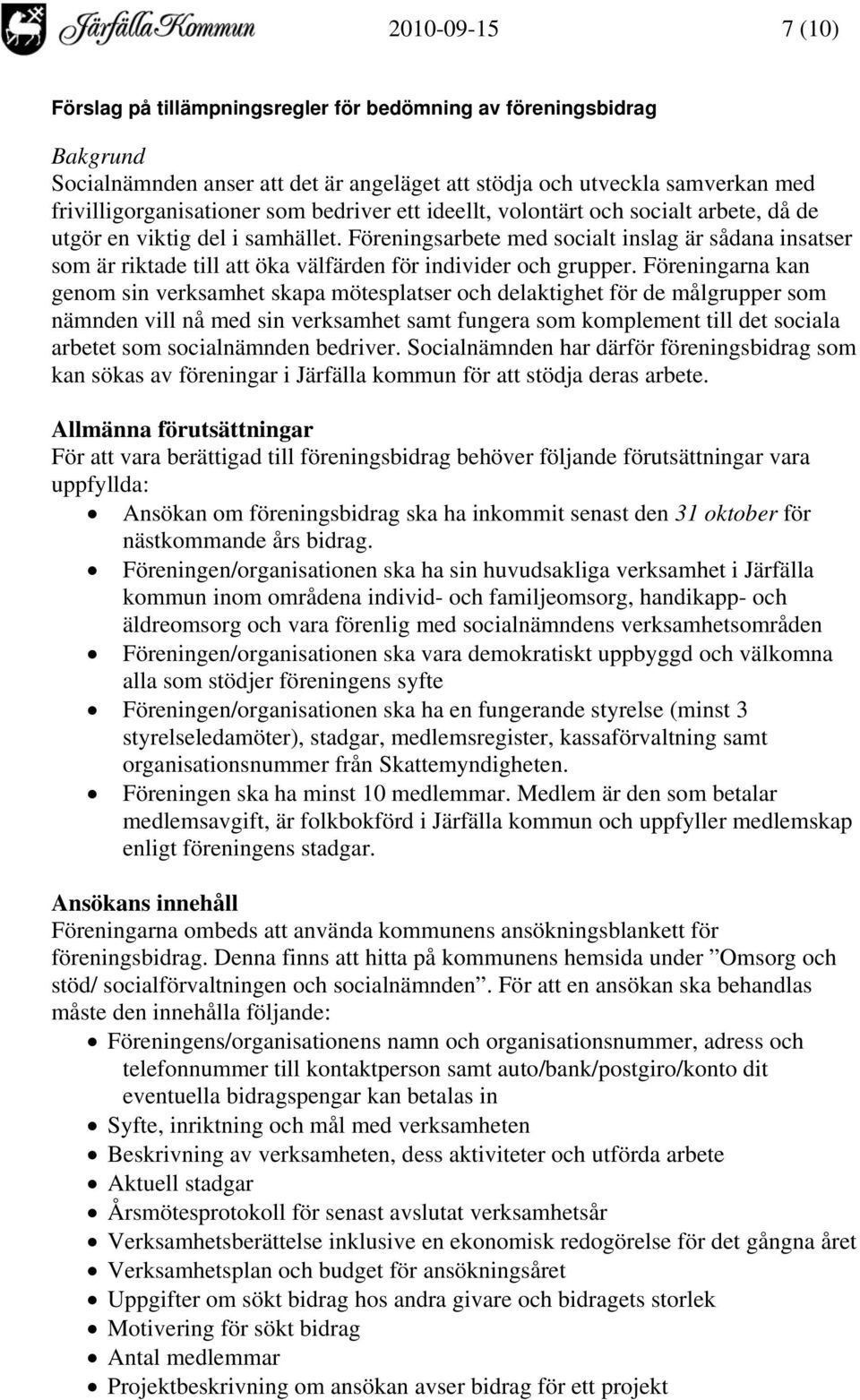 Föreningsarbete med socialt inslag är sådana insatser som är riktade till att öka välfärden för individer och grupper.