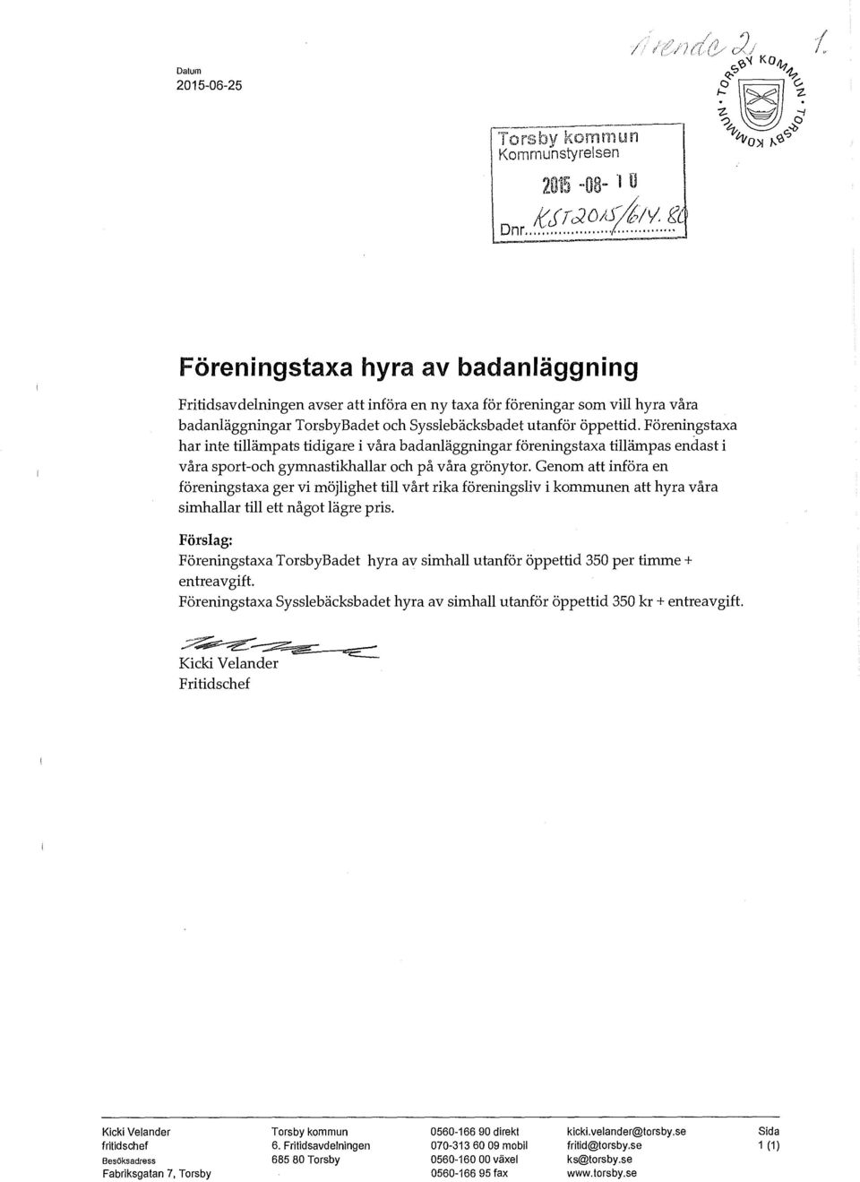 Föreningstaxa har inte tillämpats tidigare i våra badanläggningar föreningstaxa tillämpas endast i våra sport-och gymnastikhallar och på våra grönytor.