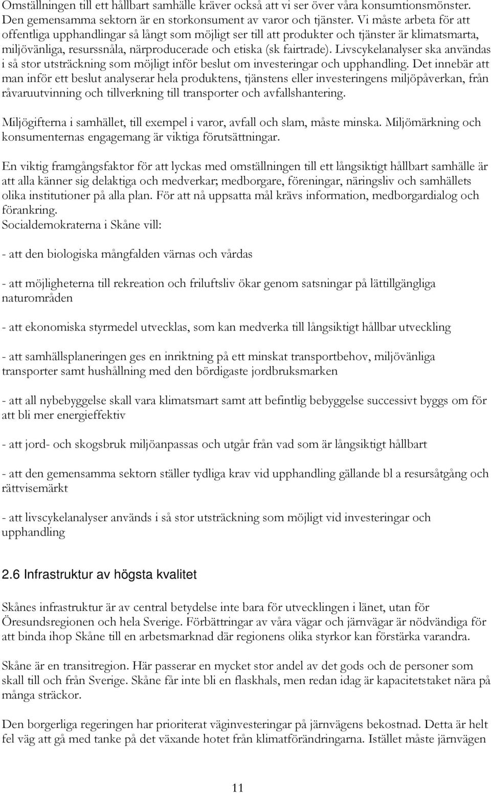 Livscykelanalyser ska användas i så stor utsträckning som möjligt inför beslut om investeringar och upphandling.