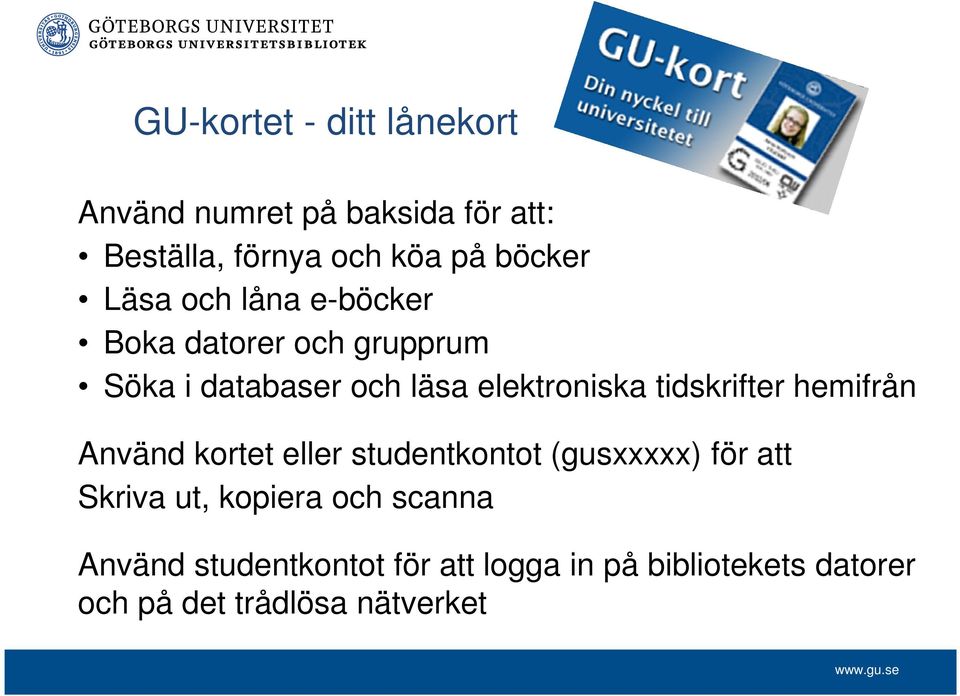 tidskrifter hemifrån Använd kortet eller studentkontot (gusxxxxx) för att Skriva ut, kopiera