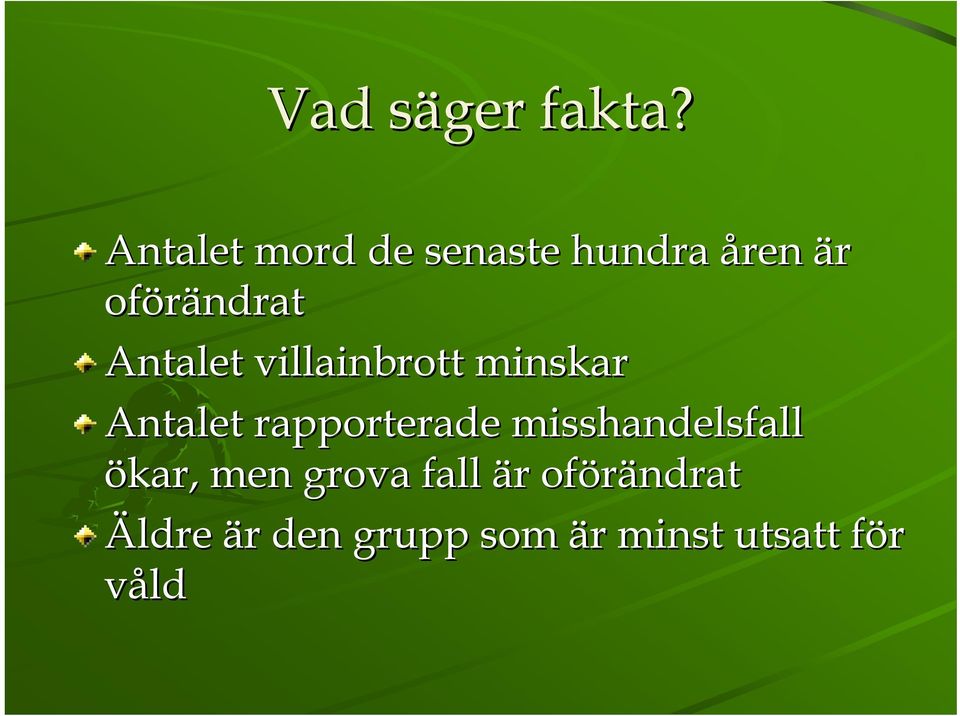 Antalet villainbrott minskar Antalet rapporterade