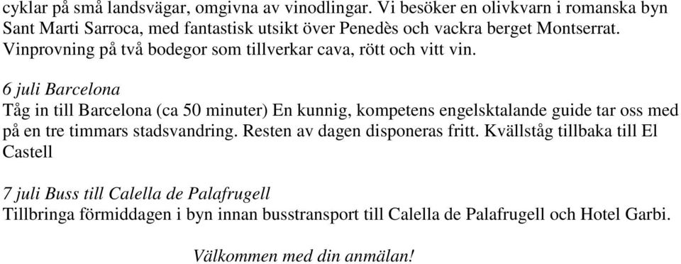 Vinprovning på två bodegor som tillverkar cava, rött och vitt vin.