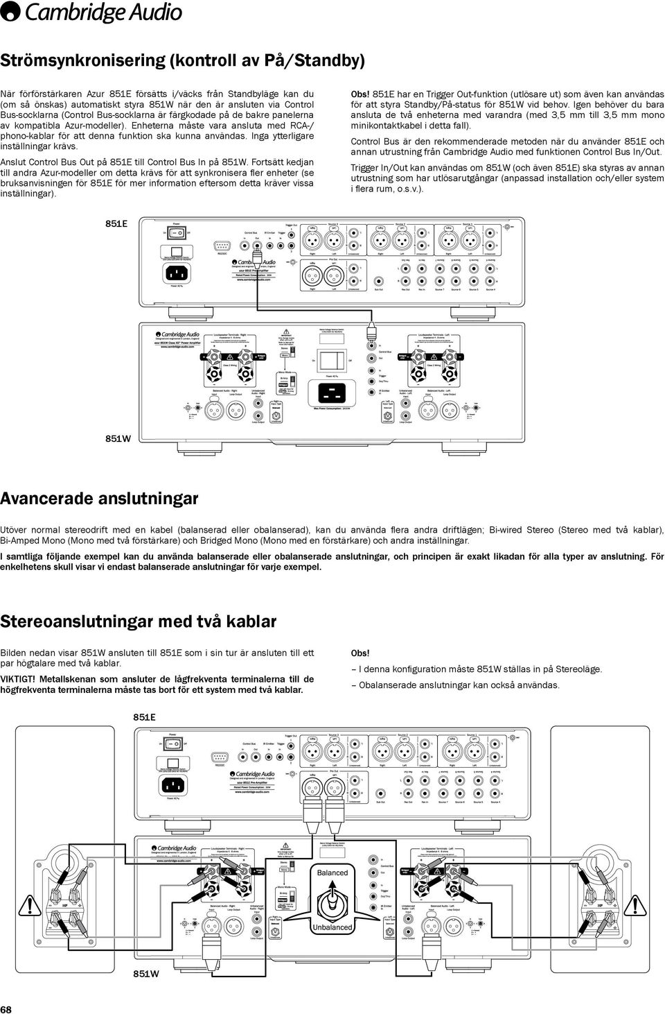 Inga ytterligare inställningar krävs. Anslut Control Bus Out på 851E till Control Bus In på.