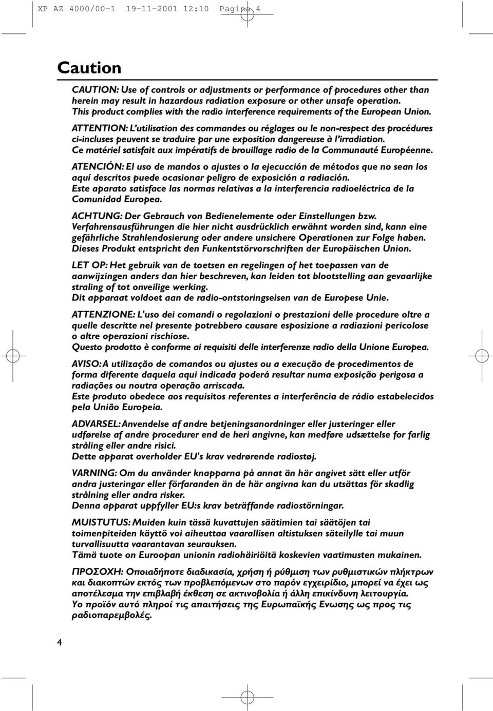 ATTENTION: L utilisation des commandes ou réglages ou le non-respect des procédures ci-incluses peuvent se traduire par une exposition dangereuse à l irradiation.
